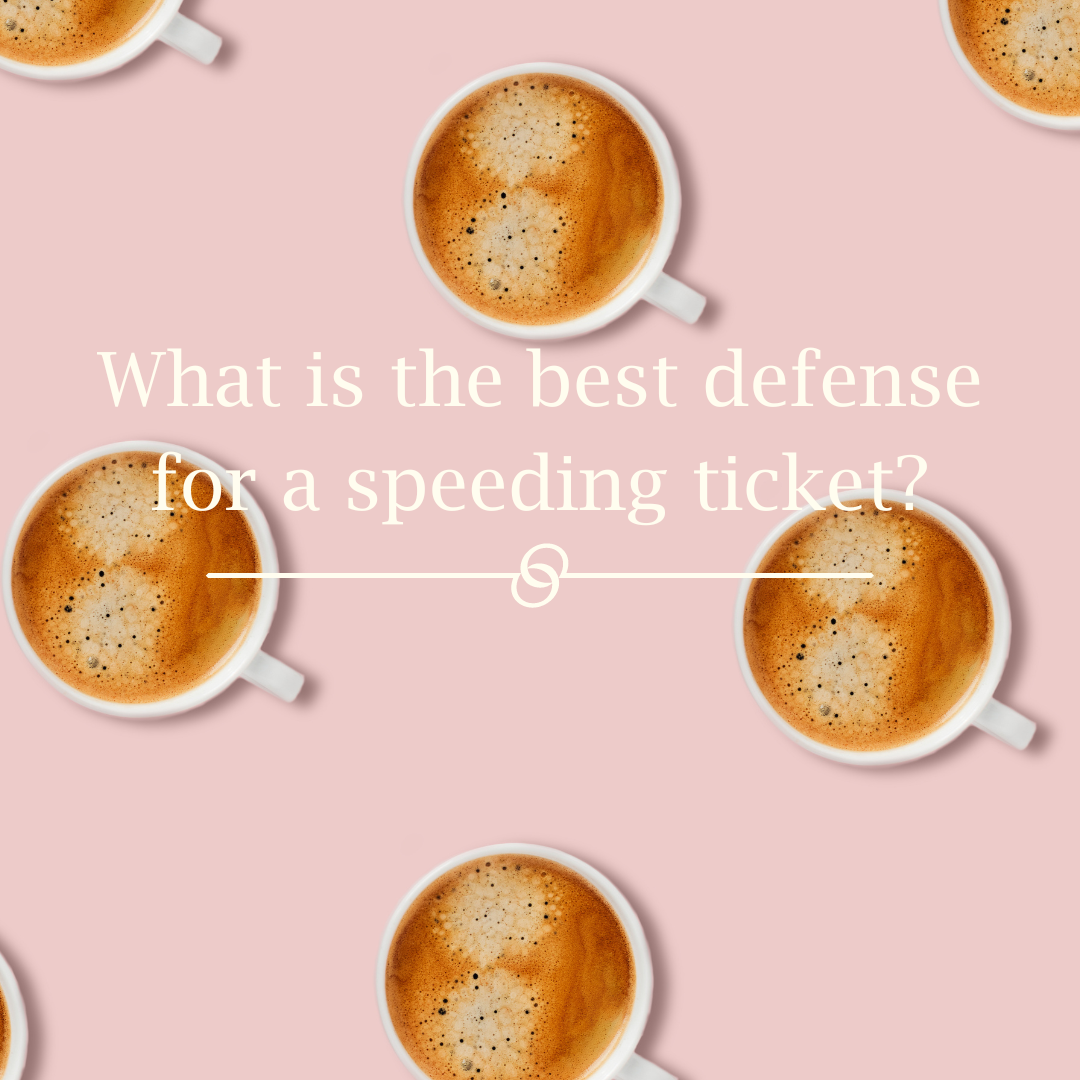 What is the best defense for a speeding ticket